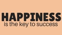 Happiness is the Key To Success