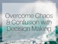 Overcome Chaos & Confusion with Decision Making